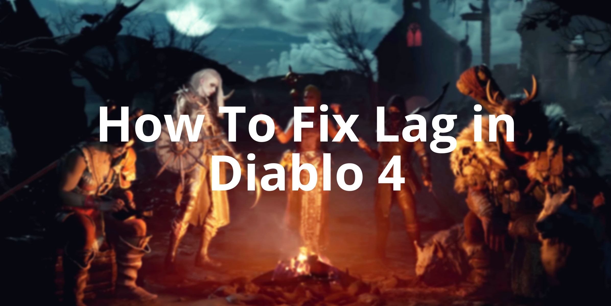 Diablo 4 PC: How to Fix Lag & FPS Drops - Error Fixer